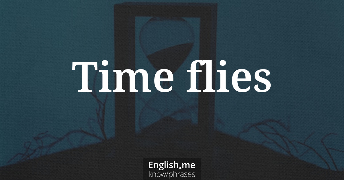 Explication de l'expression “Time flies”