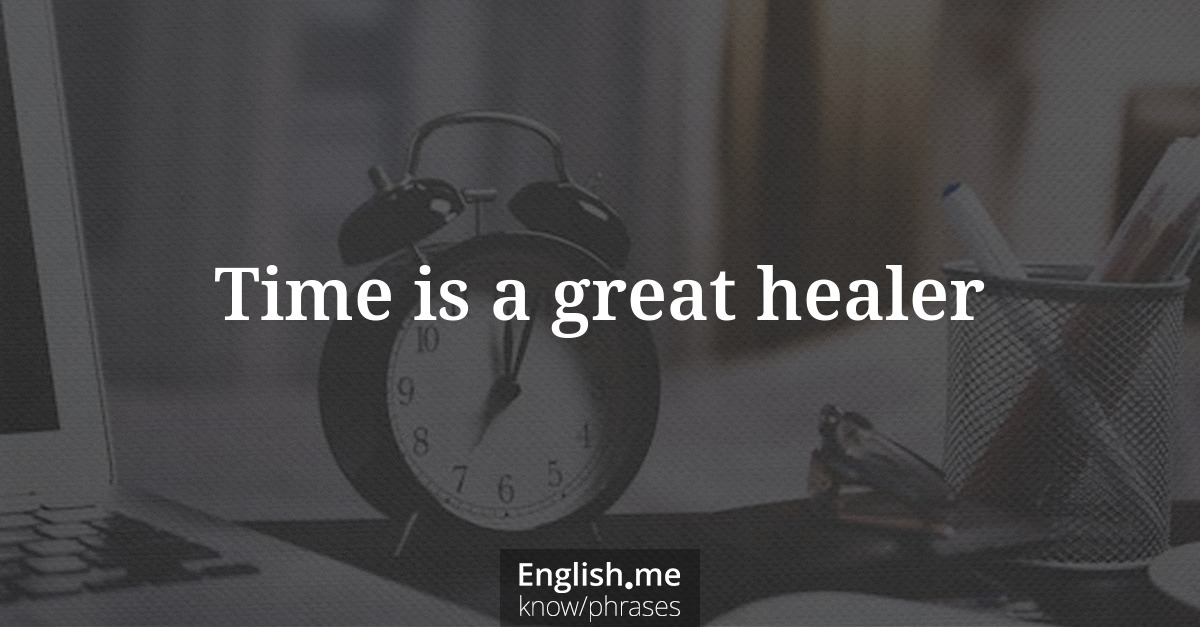 Explication de l'expression “Time is a great healer”