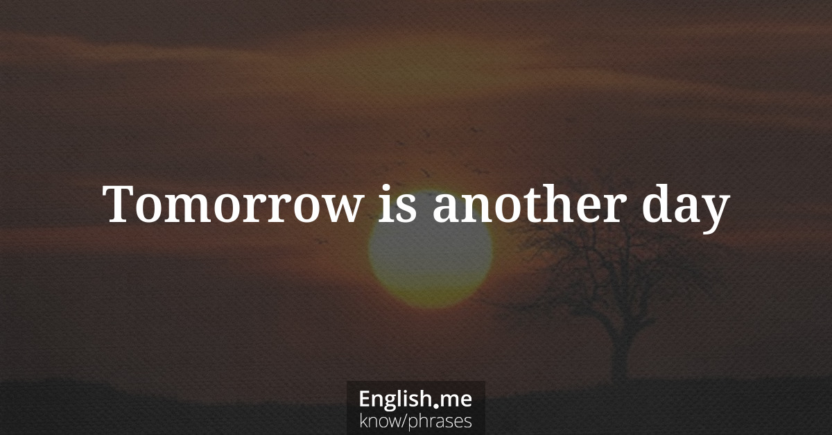 Explication de l'expression “Tomorrow is another day”