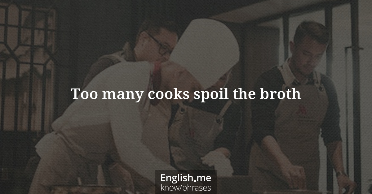 Explication de l'expression “Too many cooks spoil the broth”