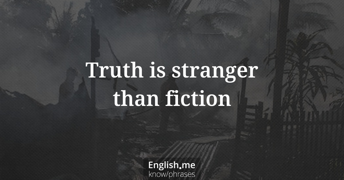 Explication de l'expression “Truth is stranger than fiction”
