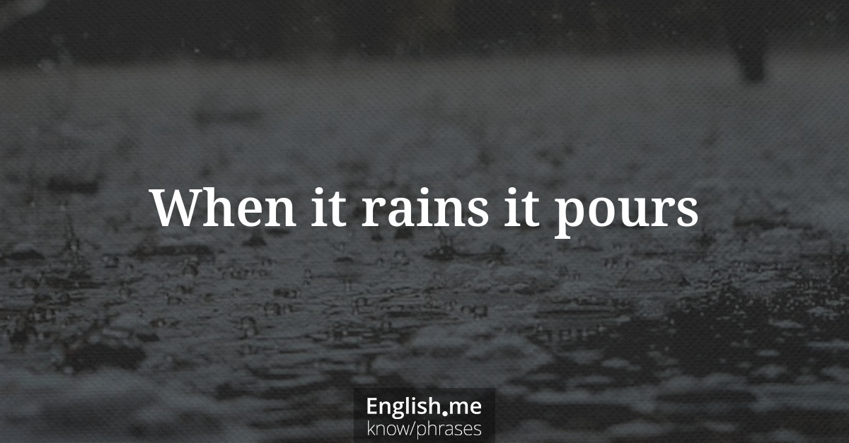 Explication de l'expression “When it rains it pours”