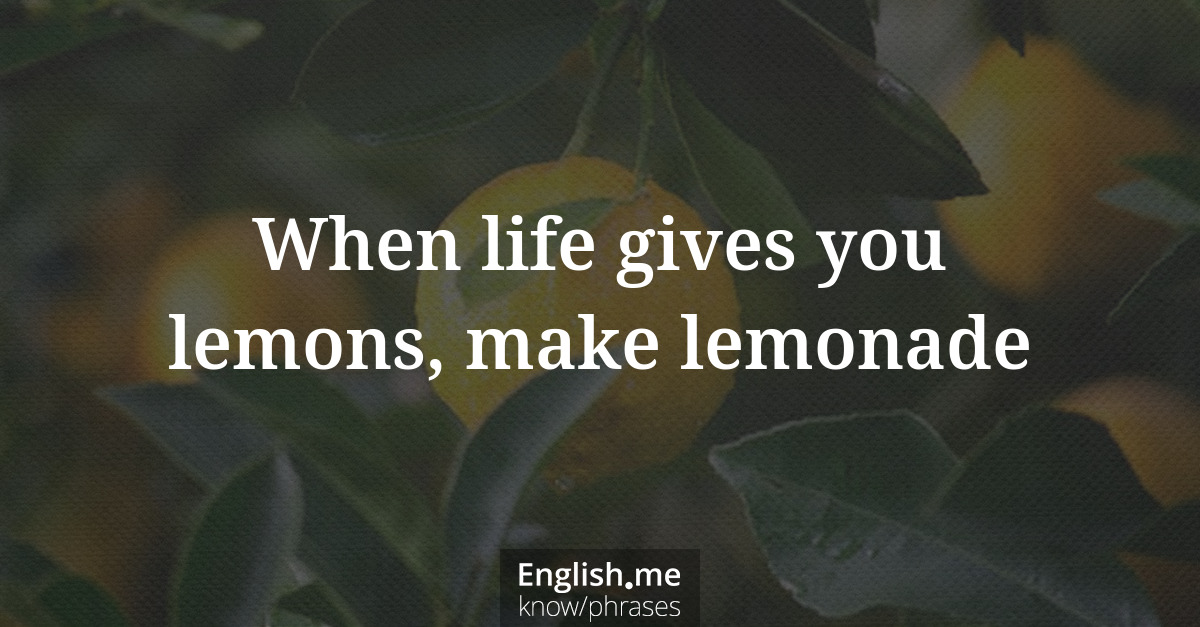 Explication de l'expression “When life gives you lemons, make lemonade”