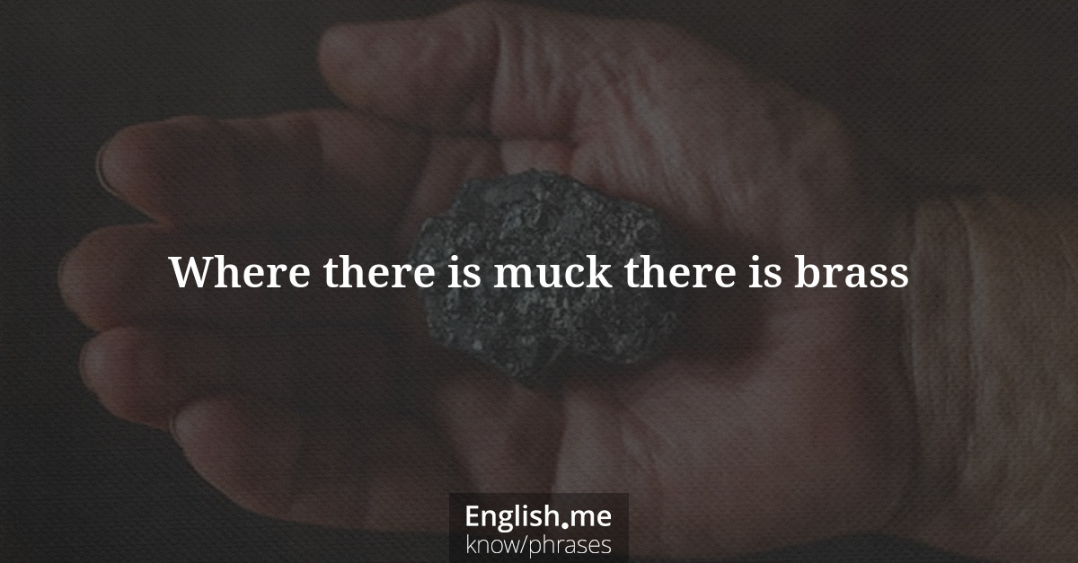 Explication de l'expression “Where there is muck there is brass”