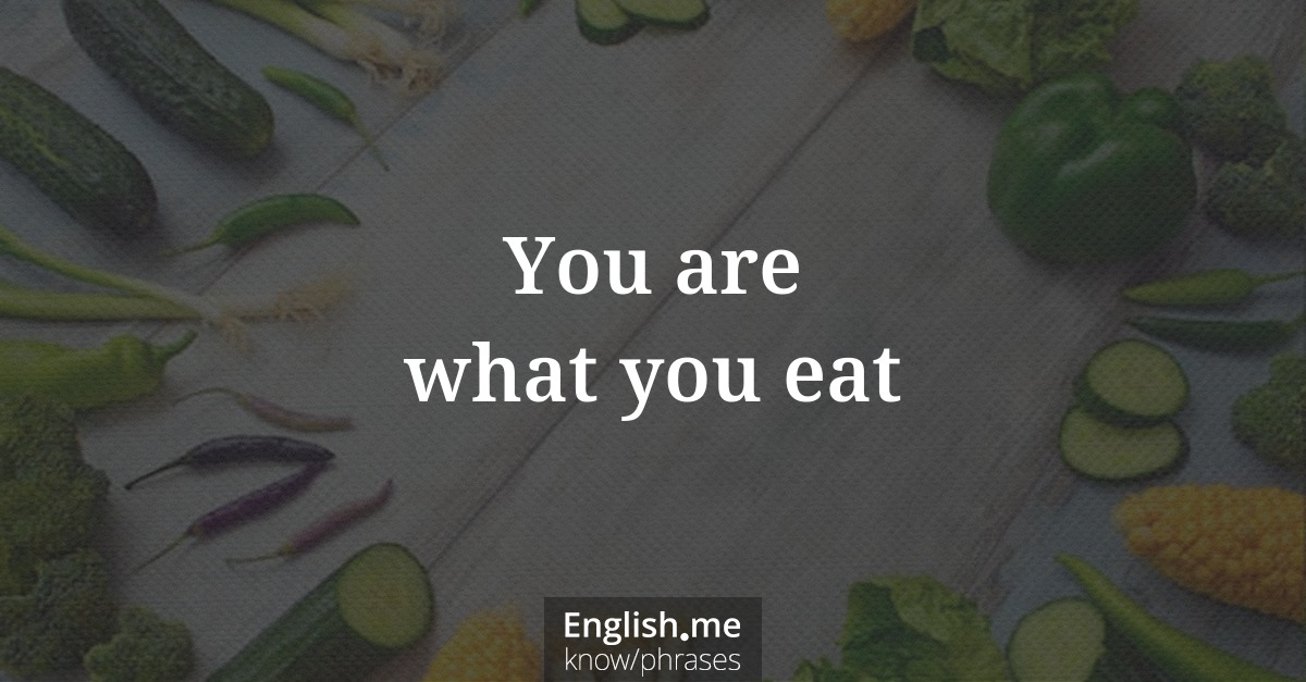 Explication de l'expression “You are what you eat”